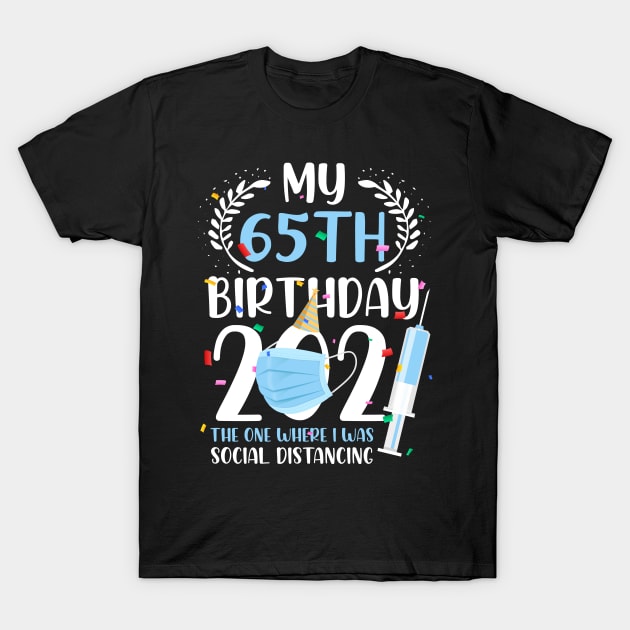 My 65 Birthday 2021 Funny Social Distancing 65 Years Old T-Shirt by ElisamaAmarezw